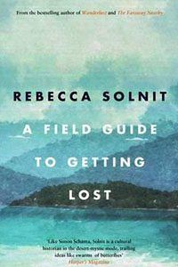 A Field Guide to Getting Lost by Rebecca Solnit